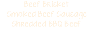 Beef Brisket Smoked Beef Sausage Shredded BBQ Beef